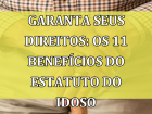 Leggi l'articolo: Conheça os 11 Benefícios Do Estatuto do Idoso em 2023