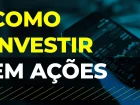 Artikel lesen: Guia Completo para Investir em Ações: O Que Você Precisa Saber